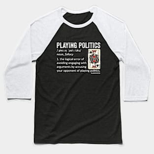 Playing Politics Fallacy Definition Baseball T-Shirt